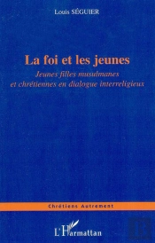Foi Et Les Jeunes ; Jeunes Filles Musulmanes Et Chretiennes En Dialogue Interreligieux