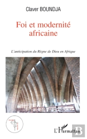Foi Et Modernité Africaine ; L'Anticipation Du Règne De Dieu En Afrique