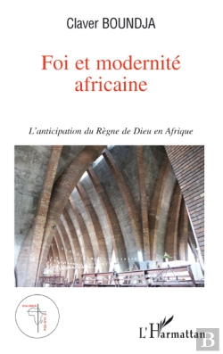 Bertrand.pt - Foi Et Modernité Africaine ; L'Anticipation Du Règne De Dieu En Afrique