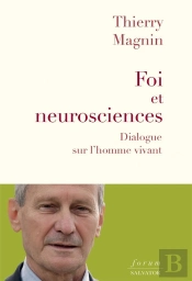 Foi Et Neurosciences : Dialogue Sur L'Homme Vivant