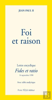 Foi Et Raison ; Lettre Encyclique Fides Et Ratio