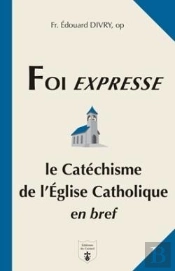 Foi Expresse : Le Catéchisme De L'Église Catholique En Bref
