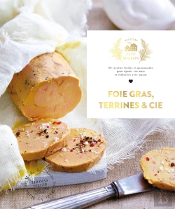 Bertrand.pt - Foie Gras, Terrines Et Cie : 60 Recettes Faciles Et Gourmandes Pour Épater Vos Amis Et Élaborées Avec Amour