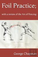 Foil Practice; With A Review Of The Art Of Fencing