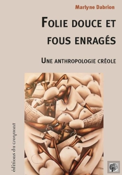 Bertrand.pt - Folie Douce Et Fous Enragés ; Une Anthropologie Créole