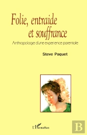 Folie, Entraide Et Souffrance : Anthropologie D'Une Expérience Parentale