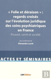 '''Folie Et Deraison'' : Regards Croises Sur L'Evolution Juridique Des Soins Psychiatriques En Franc