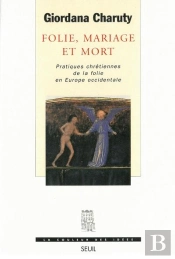 Folie, Mariage Et Mort ; Pratiques Chrétiennes De La Folie En Europe Occidentale