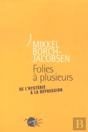 Folies A Plusieurs. De L'Hysterie A La Depression