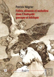 Folies, Démons Et Maladies Dans L'Antiquité Grecque Et Biblique
