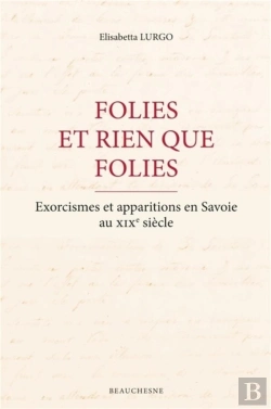 Bertrand.pt - Folies Et Rien Que Folies - Exorcismes Et Apparitions En Savoie Au Xixe Siecle
