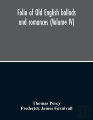 Folio Of Old English Ballads And Romances (Volume Iv)