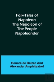 Folk-Tales Of Napoleon The Napoleon Of The People; Napoleonder