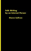Folk Writing By An Internet Person