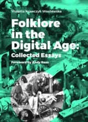 Folklore In The Digital Age - Collected Essays