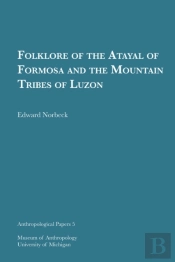 Folklore Of The Atayal Of Formosa And The Mountain Tribes Of Luzon