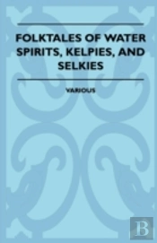 Folktales Of Water Spirits, Kelpies, And Selkies