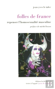 Folles De France ; Repenser L'Homosexualité Masculine