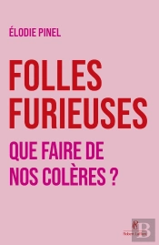Folles Furieuses : Que Faire De Nos Colères ?