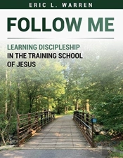 Follow Me: Learning Discipleship In The Training School Of Jesus