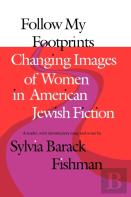 Follow My Footprints - Changing Images Of Women In American Jewish Fiction