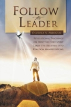 Bertrand.pt - Follow The Leader: Revelational Teachings On How The Holy Spirit Leads The Believer Into Kingdom Manifestations