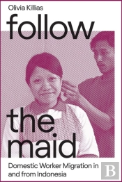 Follow The Maid: Domestic Worker Migration In And From Indonesia