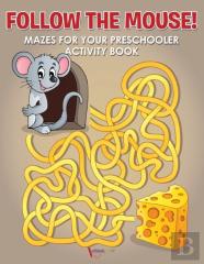 Follow The Mouse! Mazes For Your Preschooler Activity Book
