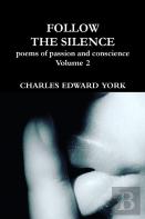 Follow The Silence: Poems Of Passion And Conscience Vol. 2
