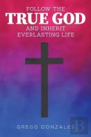 Follow The True God And Inherit Everlasting Life