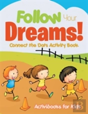 Follow Your Dreams! Connect The Dots Activity Book