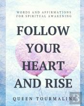 Follow Your Heart And Rise