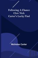 Following A Chance Clew Nick Carter'S Lucky Find