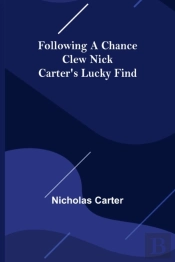Following A Chance Clew Nick Carter'S Lucky Find