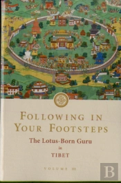 Following In Your Footsteps, Volume Iii: The Lotus-Born Guru In Tibet