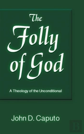 Folly Of God: A Theology Of The Uncondit