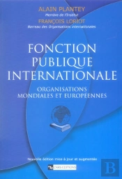 Fonction Publique Internationale ; Organisations Mondiales Et Europeennes