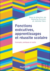 Fonctions Exécutives, Apprentissages Et Réussite Scolaire : Concepts, Pratiques Et Outils