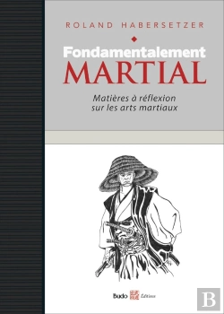 Bertrand.pt - Fondamentalement Martial, Matières À Réflexion Sur Les Arts Martiaux