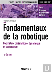 Fondamentaux De La Robotique : Géométrie, Cinématique, Dynamique Et Commande (2e Édition)