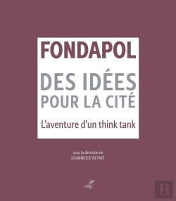Bertrand.pt - Fondapol : Des Idées Pour La Cité ; L'Aventure D'Un Think Tank