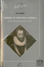 Fondation Et Ruine D'Une Maison ; Histoire Sociale Des Comtes De Belin (1582-1706)
