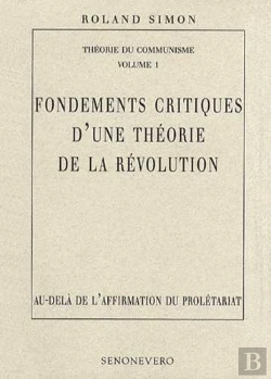 Bertrand.pt - Fondements Critiques D'Une Theorie De La Revolution  Au-Delà De L'Affirmation Du Prolétariat