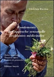 Fondements De L'Approche Sensorielle Des Plantes Médicinales : Huiles Essentielles, Teintures Mères,