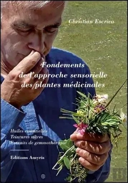 Bertrand.pt - Fondements De L'Approche Sensorielle Des Plantes Médicinales : Huiles Essentielles, Teintures Mères,