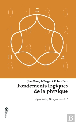 Bertrand.pt - Fondements Logiques De La Physique... Et Pourtant Si, Dieu Joue Aux Dés !