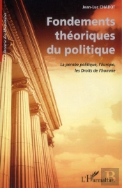 Fondements Théoriques Du Politique ; La Pensée Politique, L'Europe, Les Droits De L'Homme