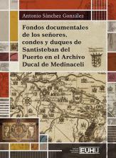 Fondos Documentales De Los Señores, Condes Y Duques De Santisteban Del Puerto En
