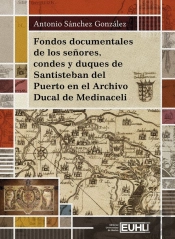 Fondos Documentales De Los Señores, Condes Y Duques De Santisteban Del Puerto En