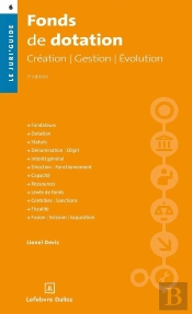 Fonds De Dotation : Création. Gestion. Évolution (3e Édition)